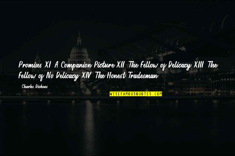 Delicacy Quotes By Charles Dickens: Promises XI. A Companion Picture XII. The Fellow