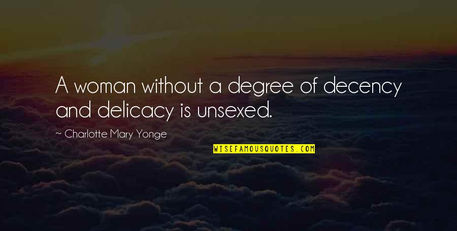 Delicacy Quotes By Charlotte Mary Yonge: A woman without a degree of decency and