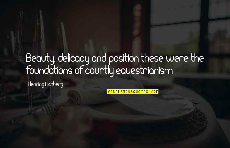 Delicacy Quotes By Henning Eichberg: Beauty, delicacy and position-these were the foundations of