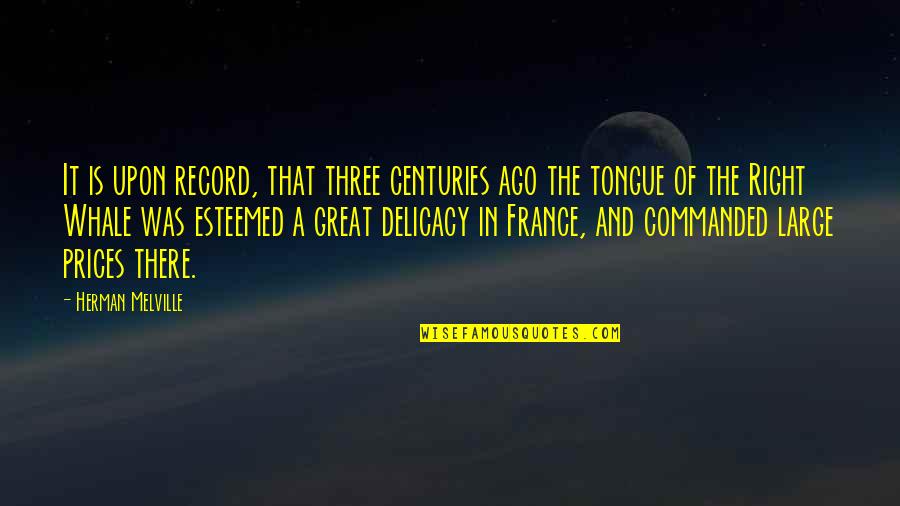 Delicacy Quotes By Herman Melville: It is upon record, that three centuries ago