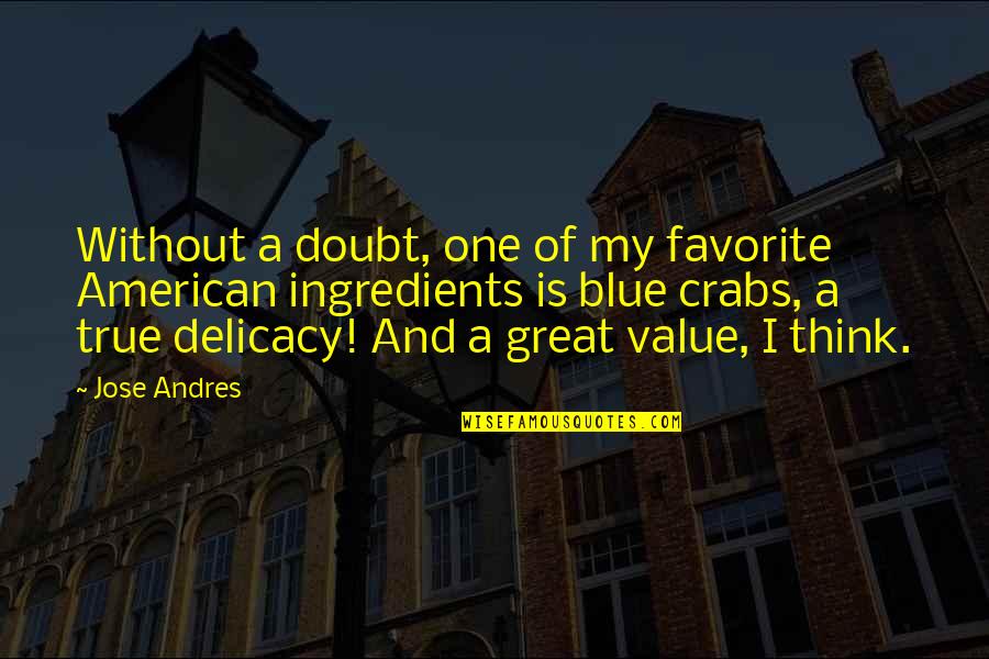 Delicacy Quotes By Jose Andres: Without a doubt, one of my favorite American