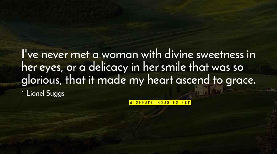 Delicacy Quotes By Lionel Suggs: I've never met a woman with divine sweetness