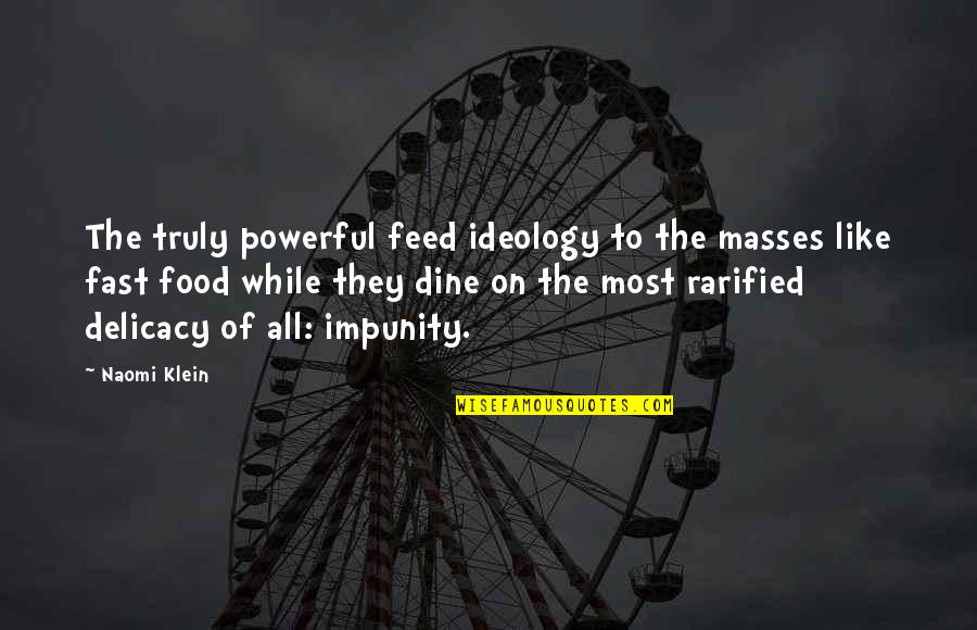 Delicacy Quotes By Naomi Klein: The truly powerful feed ideology to the masses