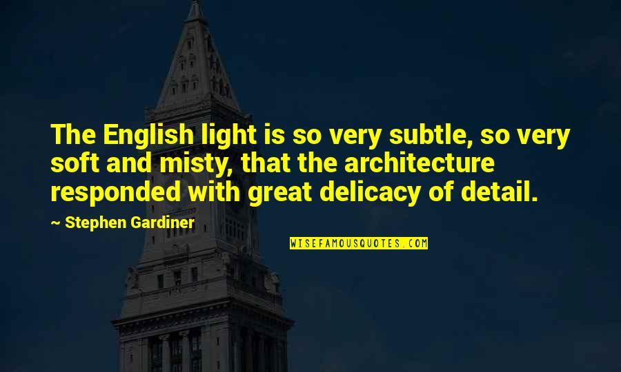 Delicacy Quotes By Stephen Gardiner: The English light is so very subtle, so