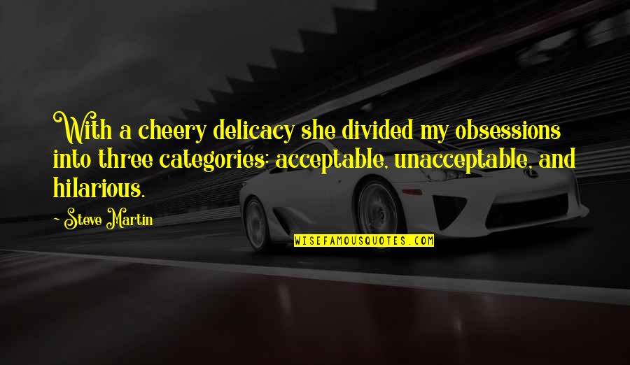 Delicacy Quotes By Steve Martin: With a cheery delicacy she divided my obsessions