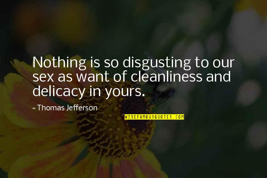 Delicacy Quotes By Thomas Jefferson: Nothing is so disgusting to our sex as