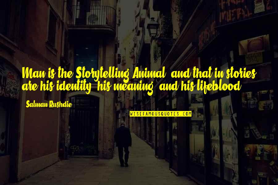 Delicada Atracao Quotes By Salman Rushdie: Man is the Storytelling Animal, and that in
