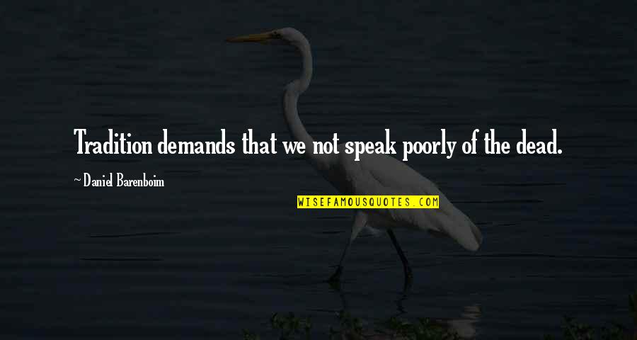 Delicada De Mango Quotes By Daniel Barenboim: Tradition demands that we not speak poorly of Delicada De Mango Quotes By Daniel Barenboim: Tradition demands that we not speak poorly of
