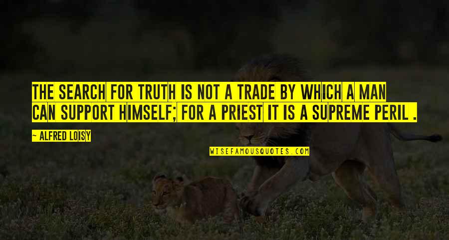 Delicadeza En Quotes By Alfred Loisy: The search for truth is not a trade