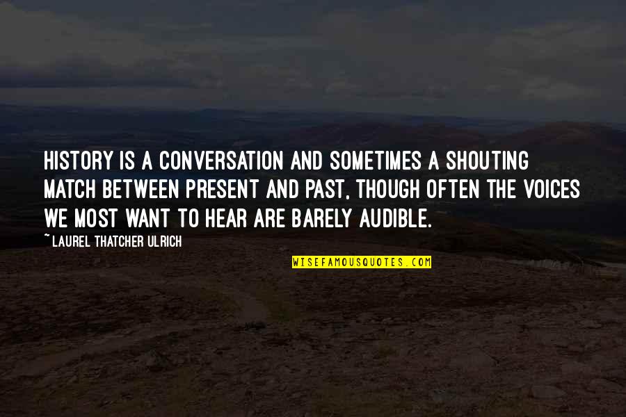 Delicadeza En Quotes By Laurel Thatcher Ulrich: History is a conversation and sometimes a shouting