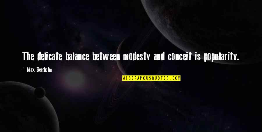 Delicate Balance Quotes By Max Beerbohm: The delicate balance between modesty and conceit is