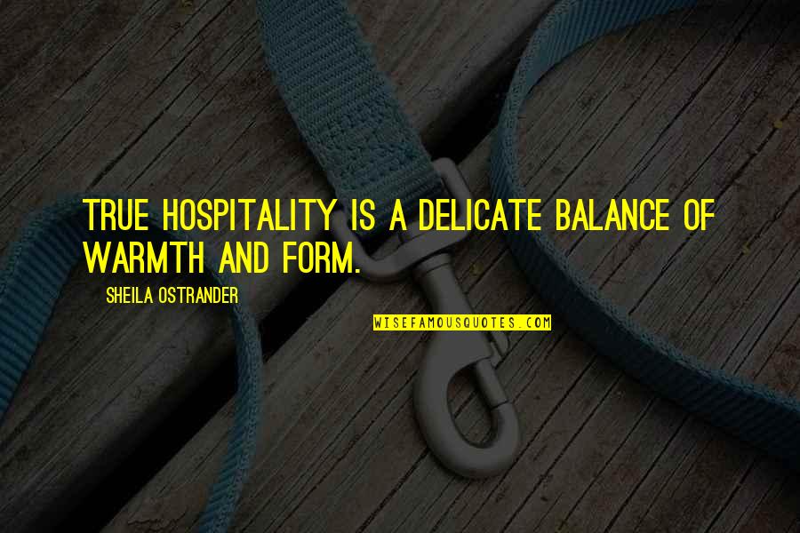 Delicate Balance Quotes By Sheila Ostrander: True hospitality is a delicate balance of warmth