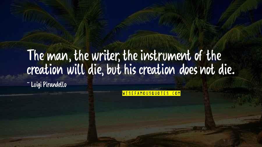 Delicate Beauty Quotes By Luigi Pirandello: The man, the writer, the instrument of the