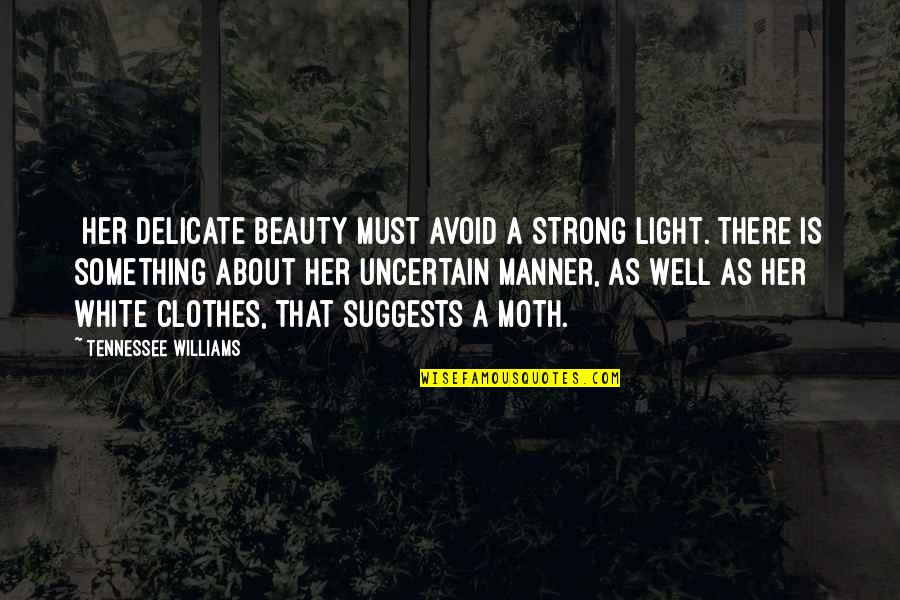 Delicate But Strong Quotes By Tennessee Williams: [Her delicate beauty must avoid a strong light.