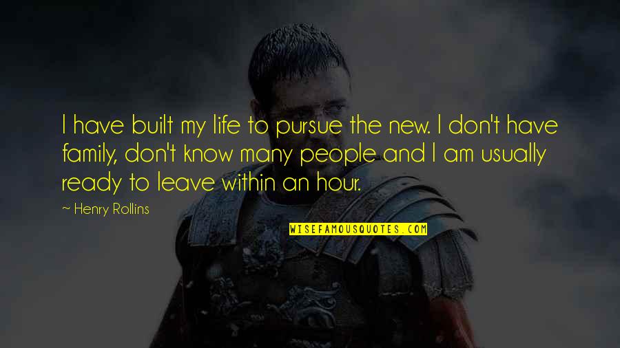 Delicate Darling Quotes By Henry Rollins: I have built my life to pursue the