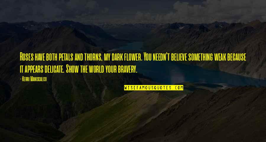 Delicate Flower Quotes By Kerri Maniscalco: Roses have both petals and thorns, my dark Delicate Flower Quotes By Kerri Maniscalco: Roses have both petals and thorns, my dark