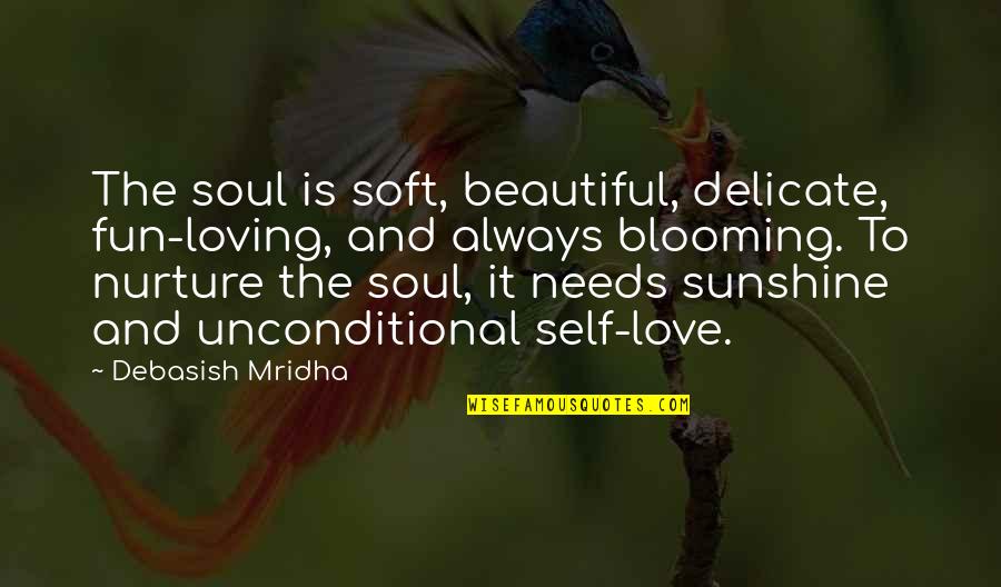 Delicate Love Quotes By Debasish Mridha: The soul is soft, beautiful, delicate, fun-loving, and