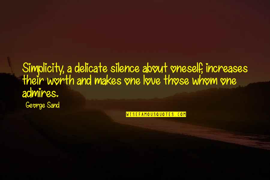 Delicate Love Quotes By George Sand: Simplicity, a delicate silence about oneself, increases their