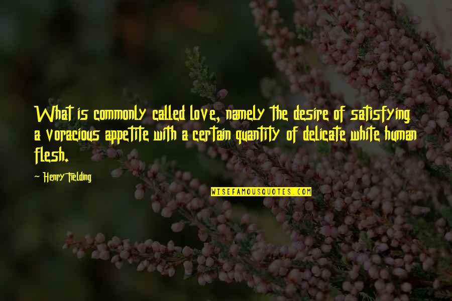 Delicate Love Quotes By Henry Fielding: What is commonly called love, namely the desire
