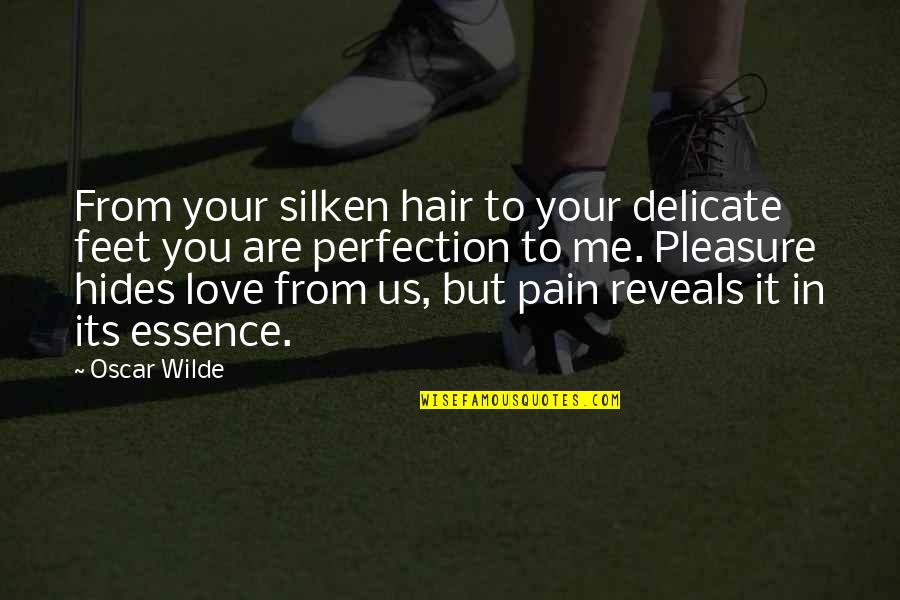 Delicate Love Quotes By Oscar Wilde: From your silken hair to your delicate feet