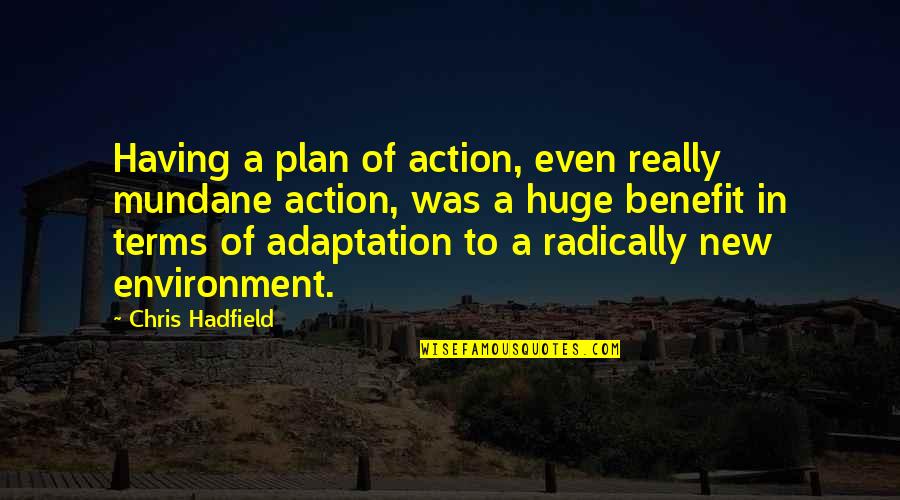 Delicate Quotes And Quotes By Chris Hadfield: Having a plan of action, even really mundane Delicate Quotes And Quotes By Chris Hadfield: Having a plan of action, even really mundane