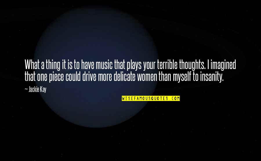 Delicate Women Quotes By Jackie Kay: What a thing it is to have music Delicate Women Quotes By Jackie Kay: What a thing it is to have music