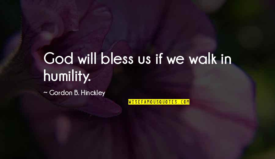 Delicately Balanced Quotes By Gordon B. Hinckley: God will bless us if we walk in Delicately Balanced Quotes By Gordon B. Hinckley: God will bless us if we walk in