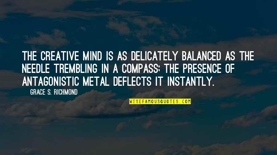 Delicately Balanced Quotes By Grace S. Richmond: The creative mind is as delicately balanced as Delicately Balanced Quotes By Grace S. Richmond: The creative mind is as delicately balanced as