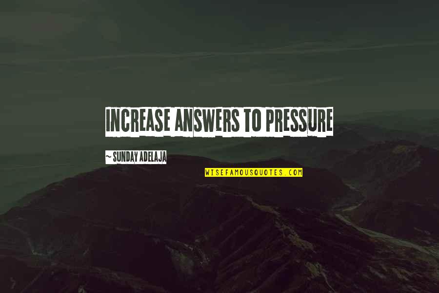 Delicately Balanced Quotes By Sunday Adelaja: Increase answers to pressure Delicately Balanced Quotes By Sunday Adelaja: Increase answers to pressure