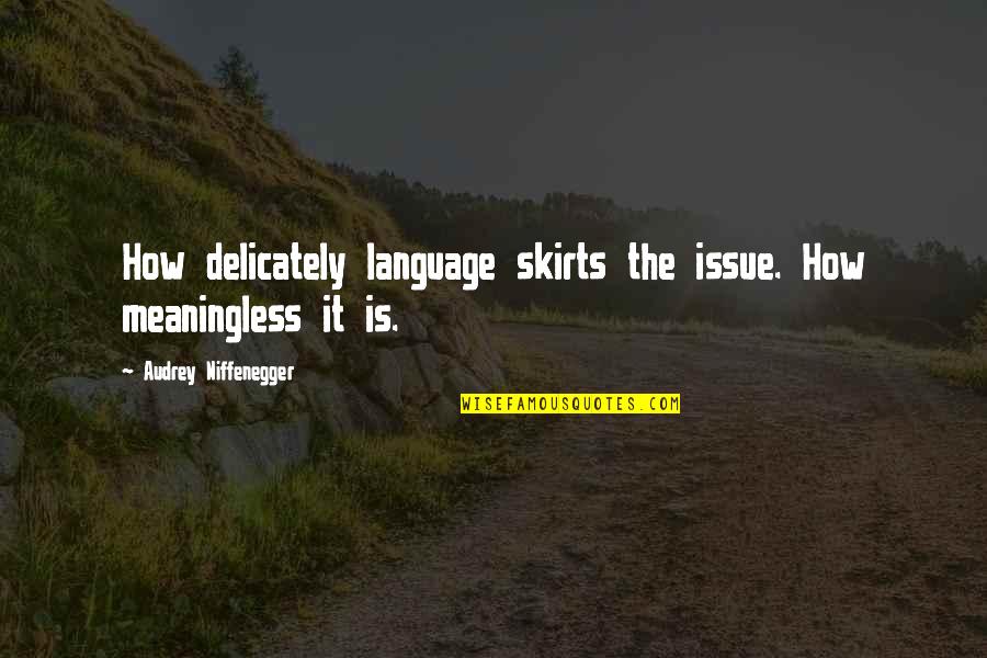 Delicately Quotes By Audrey Niffenegger: How delicately language skirts the issue. How meaningless