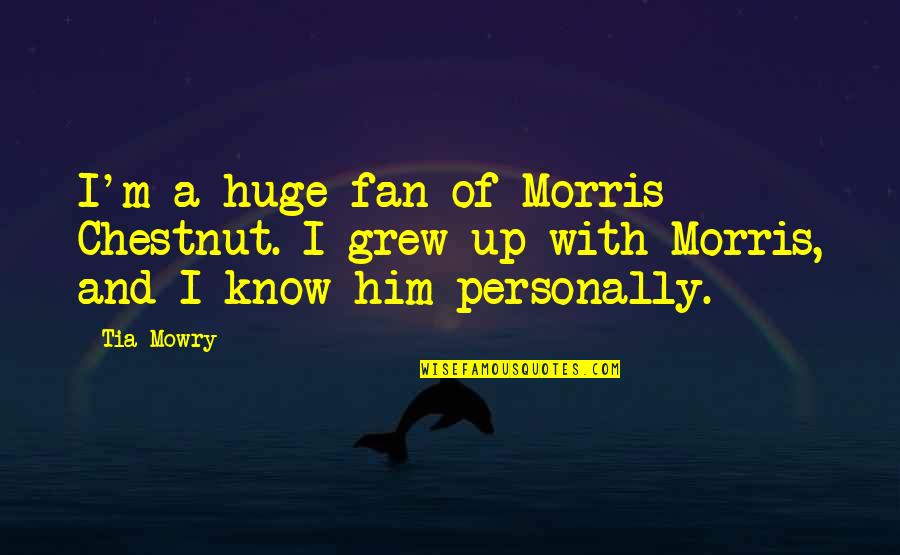 Delicateness Quotes By Tia Mowry: I'm a huge fan of Morris Chestnut. I