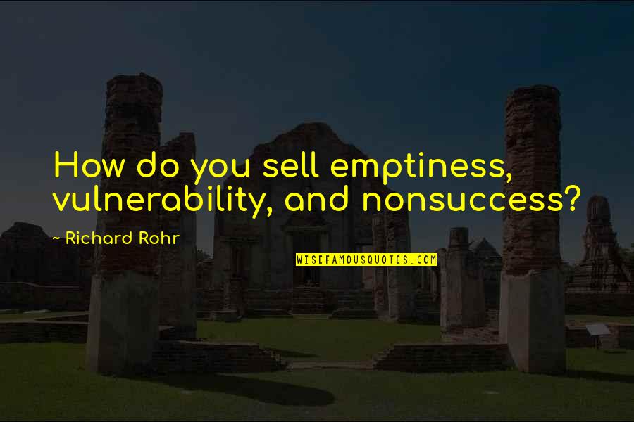 Delicates Bras Quotes By Richard Rohr: How do you sell emptiness, vulnerability, and nonsuccess?