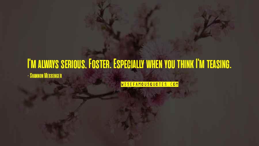 Delicatessens In Massapequa Quotes By Shannon Messenger: I'm always serious, Foster. Especially when you think