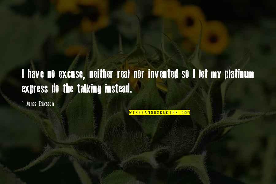 Delicatessens Near Quotes By Jonas Eriksson: I have no excuse, neither real nor invented