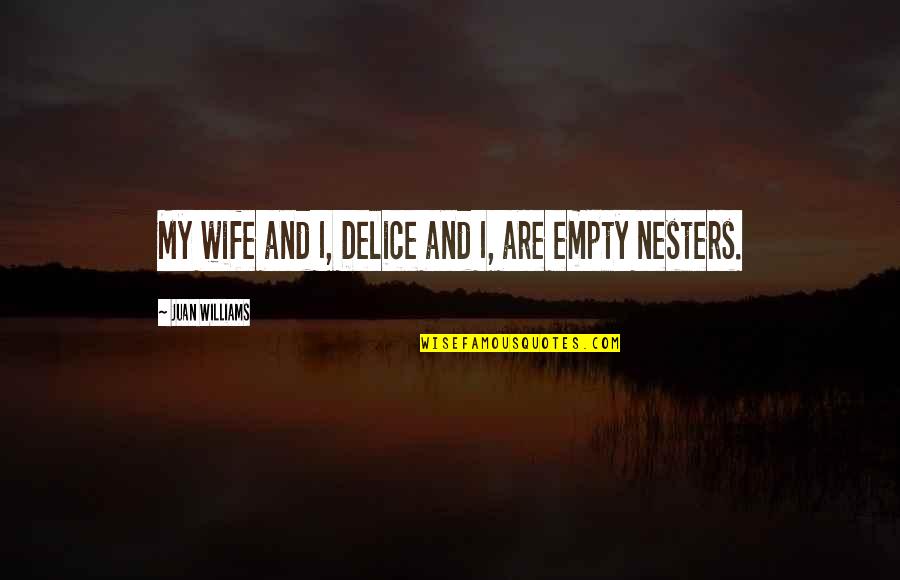 Delice Quotes By Juan Williams: My wife and I, Delice and I, are Delice Quotes By Juan Williams: My wife and I, Delice and I, are