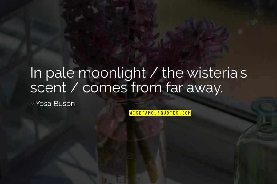 Delice Quotes By Yosa Buson: In pale moonlight / the wisteria's scent /