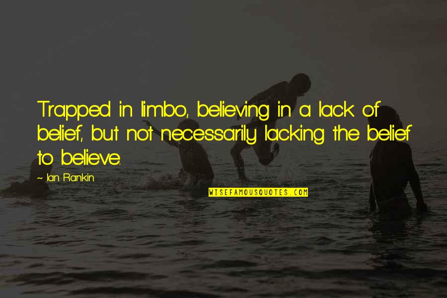 Delicias Do Mar Quotes By Ian Rankin: Trapped in limbo, believing in a lack of Delicias Do Mar Quotes By Ian Rankin: Trapped in limbo, believing in a lack of