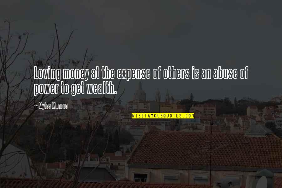 Delicias Do Mar Quotes By Myles Munroe: Loving money at the expense of others is