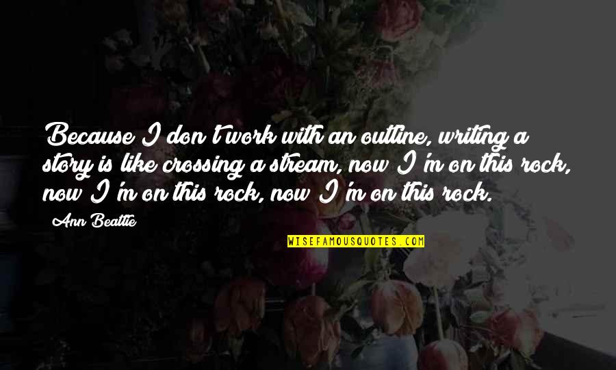 Delicieux Bakery Quotes By Ann Beattie: Because I don't work with an outline, writing Delicieux Bakery Quotes By Ann Beattie: Because I don't work with an outline, writing