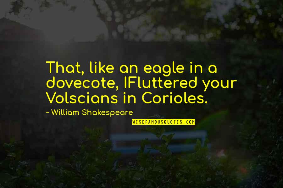 Delicieux Synonymes Quotes By William Shakespeare: That, like an eagle in a dovecote, IFluttered