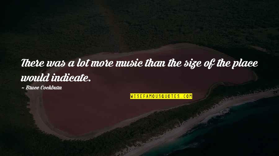 Deliciosamente Linda Quotes By Bruce Cockburn: There was a lot more music than the