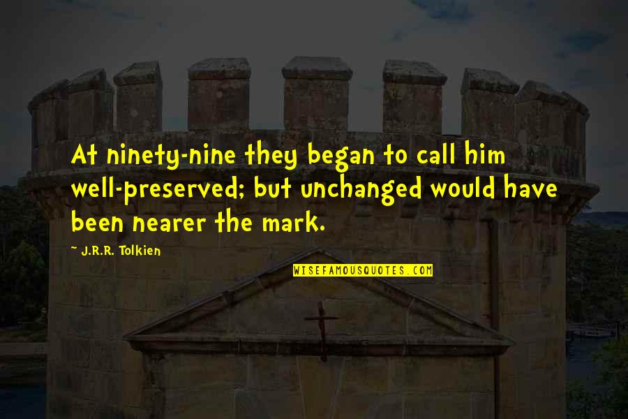Deliciosamente Linda Quotes By J.R.R. Tolkien: At ninety-nine they began to call him well-preserved;