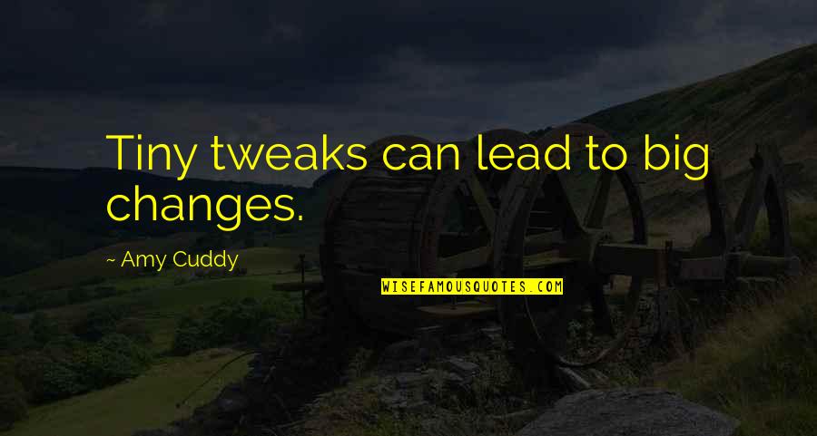 Deliciosos Y Quotes By Amy Cuddy: Tiny tweaks can lead to big changes.