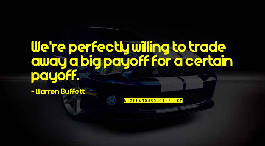 Deliciosos Y Quotes By Warren Buffett: We're perfectly willing to trade away a big