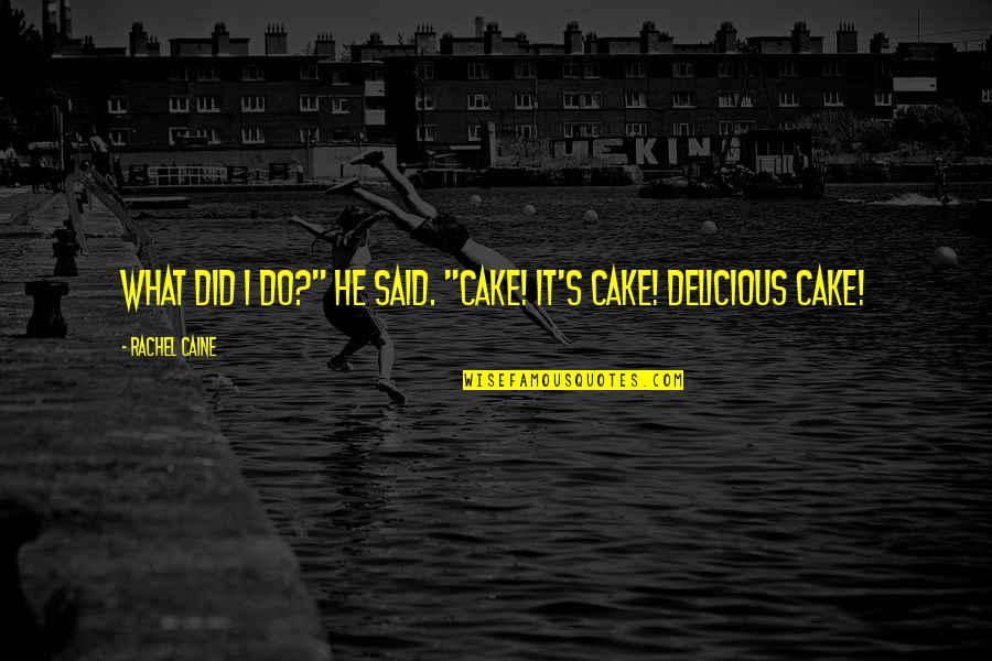 Delicious Cake Quotes By Rachel Caine: What did I do?" he said. "Cake! It's