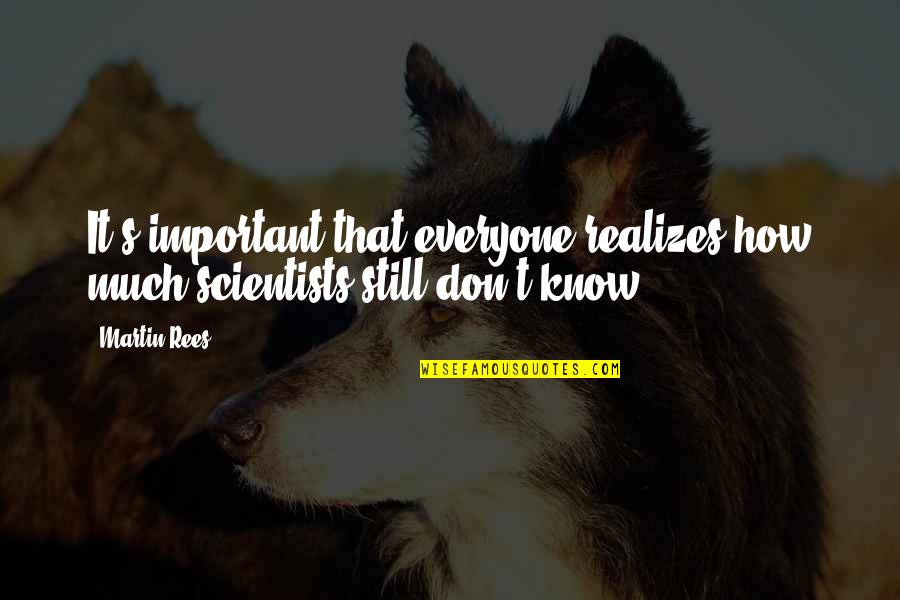 Delicious Chicken Quotes By Martin Rees: It's important that everyone realizes how much scientists