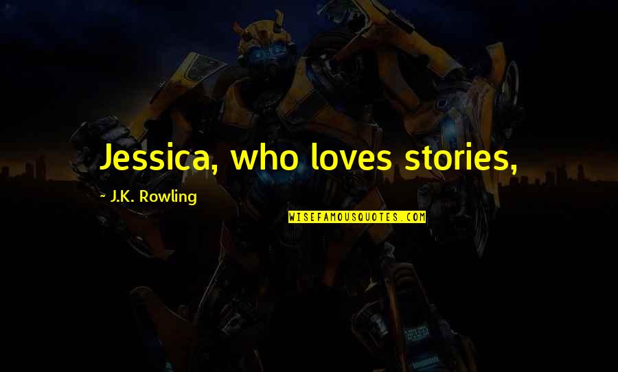 Delicious Cookies Quotes By J.K. Rowling: Jessica, who loves stories,