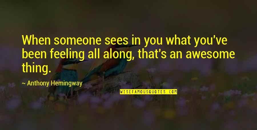 Delicious Cooking Quotes By Anthony Hemingway: When someone sees in you what you've been Delicious Cooking Quotes By Anthony Hemingway: When someone sees in you what you've been
