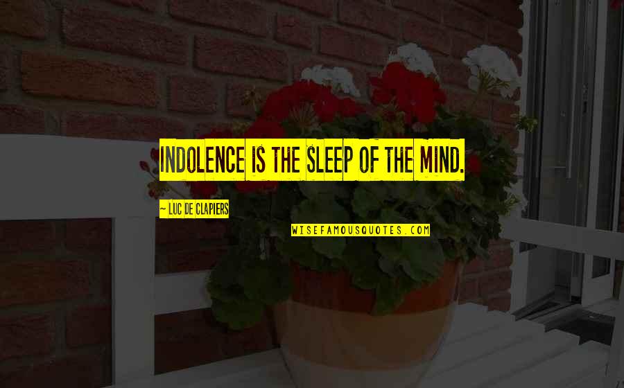 Delicious Drink Quotes By Luc De Clapiers: Indolence is the sleep of the mind.