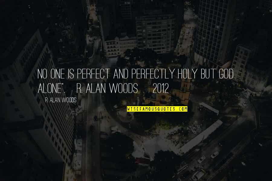 Delicious Drink Quotes By R. Alan Woods: No one is perfect and perfectly holy but